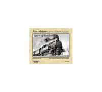Alte Meister Der Eisenbahn-Photographie: Ludwig Rotthowe