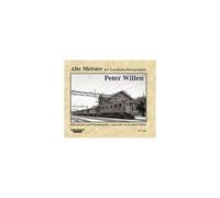 Alte Meister Der Eisenbahn-Photographie: Peter Willen