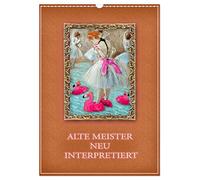 Alte Meister neu interpretiert (Wandkalender 2026 DIN A3 hoch), CALVENDO Monatskalender: Bekannte Gemälde im neuen Gewand