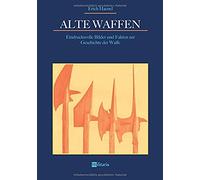 Alte Waffen: Eindrucksvolle Bilder Und Fakten Zur Geschichte Der Waffe