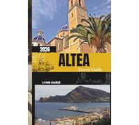 ALTEA TRAVEL GUIDE 2026: Explore Spain’s Hidden Gem on the Costa Blanca with Insider Tips, Itineraries, and Local Secrets