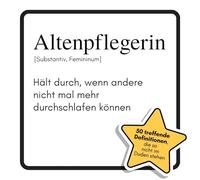 Altenpflegerin: Hält durch, wenn andere nicht mal mehr durchschlafen können. Das lustige Geschenkbuch für Mann, Frau, Kollege, Freund zu Geburtstag, Weihnachten