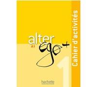 Alter Ego + 1 - Cahier d'activités (A1) Annie Berthet (Auteur), Monique Waendendries (Auteur), Catherine Hugot (Auteur), Emmanuelle Daill (Auteur), Véronique M Kizirian (Auteur)