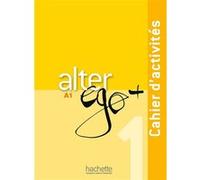 Alter Ego + 1 - Cahier d'activités (A1) Annie Berthet (Auteur), Monique Waendendries (Auteur), Catherine Hugot (Auteur), Emmanuelle Daill (Auteur), Véronique M Kizirian (Auteur)