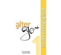 Alter Ego + 1 - Guide pédagogique (A1) Annie Berthet (Auteur), Emmanuelle Daill (Auteur), Catherine Hugot (Auteur), Véronique M Kizirian (Auteur), Monique Waendendries (Auteur)