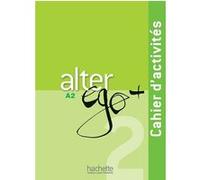 Alter Ego + 2 - Cahier d'activités (A2) Annie Berthet (Auteur), Monique Waendendries (Auteur), Catherine Hugot (Auteur), Emmanuelle Daill (Auteur), Véronique M Kizirian (Auteur)