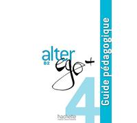 Alter Ego + 4 - Guide pédagogique (B2)