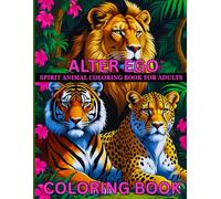 Alter Ego: A Spirit Animal Coloring Book for Adults - Featuring Dogs, Cats, Lions, Tigers, Dinosaurs & More with Symbolic Meanings and Natural ... Promote Mindfulness, and Spark Creativity
