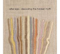 Alter Ego: Decoding The Hacker Myth Remixed Pt. 2 [Winyl]