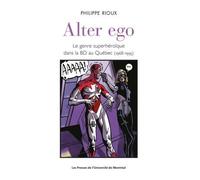 Alter ego Le genre superhéroïque dans la BD au Québec (1968-1995) - Philippe Rioux - Presses Universite De Montreal - broché - Etude