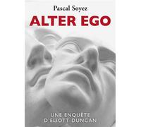 Alter ego Une enquête d'Eliott Duncan - Pascal Soyez - Librinova - broché - Roman
