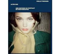 Alter Ego, une histoire du portrait en photographie Phillip Prodger (Auteur)