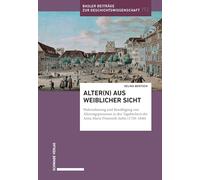 Alter(n) aus weiblicher Sicht: Wahrnehmung und Bewältigung von Alterungsprozessen in den Tagebüchern der Anna Maria Preiswerk-Iselin (1758-1840)