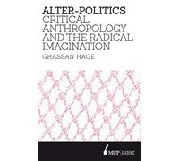 Alter-Politics: Critical Anthropology and the Radical Imagination
