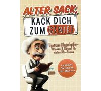 Alter Sack, kack dich zum Genie! - Unnützes Klugscheißer-Wissen & Rätsel für deine Klo-Pause | Lustiges Geschenk für Männer