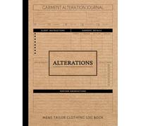 Alterations Log Book Mens Clothing Tailor: Track & Perfect Every Order. Ideal for Tailors, Designers, and Fashion Enthusiasts