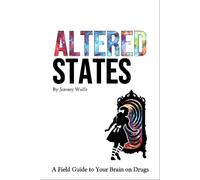 Altered States A Field Guide to Your Brain on Drugs - Jeremy Wolfe - Wolfe Bentley Publishing - ebook (ePub) - Livre