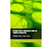 ALTERED STATES: ADVERSITIES FROM THE PARASITE APOCALYPSE: Week One, Vol. One