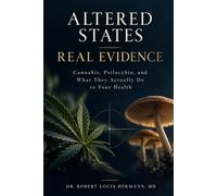 ALTERED STATES, REAL EVIDENCE: Cannabis, Psilocybin, and What They Actually Do to Your Health