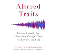 Altered Traits: Science Reveals How Meditation Changes Your Mind, Brain, and Body