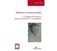 Altérité et monstruosité Les figures hors normes dans les contes d'E. T. A. Hoffmann - Aline Le Berre - L'harmattan - broché - Essai