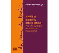 Altérité Et Mutations Dans La Langue - Pour Une Stylistique Des Littératures Francophones