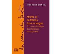 Altérité Et Mutations Dans La Langue - Pour Une Stylistique Des Littératures Francophones