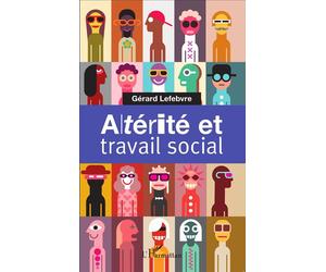 Altérité et travail social - Gérard Lefebvre - L'harmattan - broché - Essai