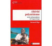 Altérité polynésienne ou les métamorphoses de l'espace-temps Bernard Rigo (Auteur)