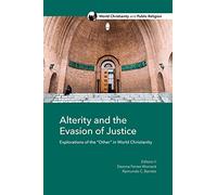 Alterity and the Evasion of Justice: Explorations of the "Other" in World Christianity