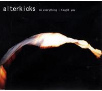 Alterkicks - Do Everything I Taught You [Import]
