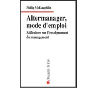 Altermanager mode d'emploi Réflexions sur l’enseignement du management - MCLAUGHLIN P - Descartes Et Cie - broché - Etude