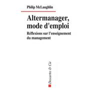 Altermanager, Mode D'emploi - Réflexions Sur L'enseignement Du Management