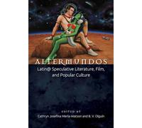 Altermundos: Latin@ Speculative Literature, Film, and Popular Culture