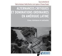 Alternances critiques et dominations ordinaires en Amérique latine: Crises, résistances et continuités