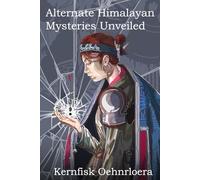 Alternate Himalayan Mysteries Unveiled: Supernatural Encounters with Hidden Civilisations and Encoded Interdimensional Para-realities
