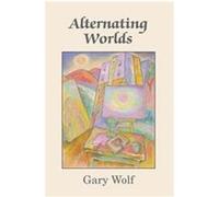 Alternating Worlds Gary Wolf (Auteur)