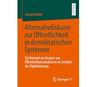 Alternativdiskurse Zur Öffentlichkeit in Demokratischen Systemen: Ein Konzept Zur Analyse Von Öffentlichkeitsstrukturen Im Zeitalter Der Digitalisierung