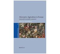 Alternative Agriculture In Europe (Sixteenth-Twentieth Centuries): 16 (Rural History In Europe)