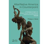AlterNative America in Counterpoint : A Pedagogical Insight into African, French and Irish-American Experiences and Expressions 1619-1919