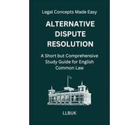 Alternative Dispute Resolution: A Short but Comprehensive Study Guide for English Common Law