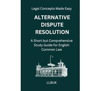 Alternative Dispute Resolution: A Short but Comprehensive Study Guide for English Common Law