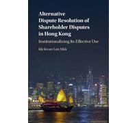 Alternative Dispute Resolution Of Shareholder Disputes In Hong Kong: Institutionalizing Its Effective Use
