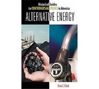Alternative Energy, Historical Guides to Controversial Issues in America Brian C. Clark (Auteur)