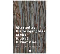 Alternative Historiographies Of The Digital Humanities