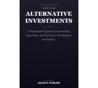 Alternative Investments: A Practitioner's Guide to Commitments, Cash Flows, and the Return That Reaches the Investor