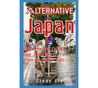 Alternative Japan: Cities, Nature, and Culture Far From the Tourist Trail
