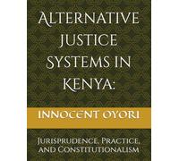 Alternative Justice Systems in Kenya:: Jurisprudence, Practice, and Constitutionalism