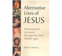 Alternative Lives of Jesus Roland H. Worth (Auteur)