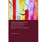 Alternative Media and African Democracy: The Private Press and Opposition Politics in Zimbabwe